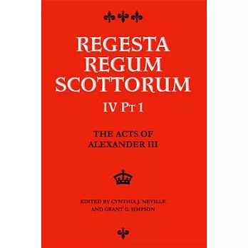The Acts of Alexander III King of Scots 1249 -1286: Regesta Regum Scottorum Vol 4 Part 1