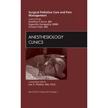 Surgical Palliative Care and Pain Management, an Issue of Anesthesiology Clinics