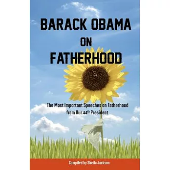 Barack Obama on Fatherhood: The Most Important Speeches on Fatherhood from Our 44th President