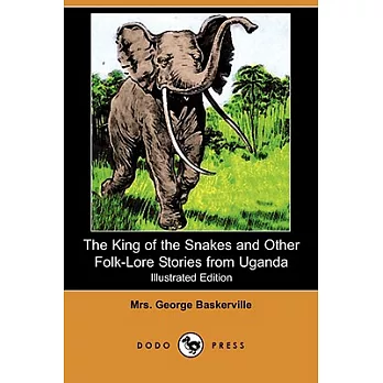 The King of the Snakes and Other Folk-lore Stories from Uganda (Illustrated Edition)