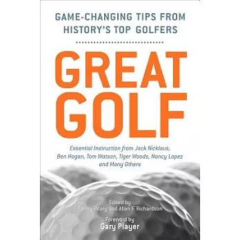 Great Golf: Game-Changing Tips from History’s Top Golfers