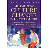 Implementing Culture Change in Long-Term Care: Benchmarks and Strategies for Management and Practice