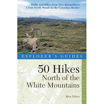 Explorer’s Guide 50 Hikes North of the White Mountains: New Hampshire’s Great North Woods to the Canadian Border