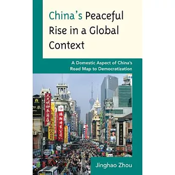 China’s Peaceful Rise in a Global Context: A Domestic Aspect of China’s Road Map to Democratization