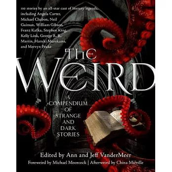 The weird : a compendium of strange and dark stories /