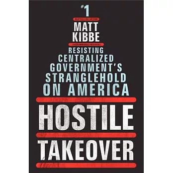 Hostile Takeover: Resisting Centralized Government’s Stranglehold on America