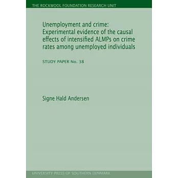 Unemployment and Crime:: Experimental Evidence of the Causal Effects of Intensified ALMPS on Crime Rates Among Unemployed Indivi