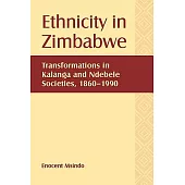 Ethnicity in Zimbabwe: Transformations in Kalanga and Ndebele Societies, 1860-1990