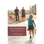 Any Day a Beautiful Change: A Story of Faith and Family