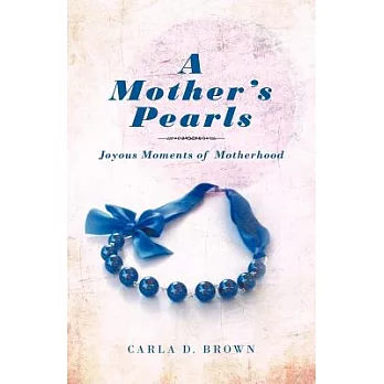 A Mother’s Pearls: Joyous Moments of Motherhood