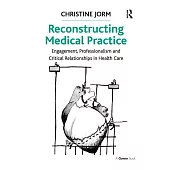 Reconstructing Medical Practice: Engagement, Professionalism and Critical Relationships in Health Care
