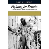 Fighting for Britain: African Soldiers in the Second World War