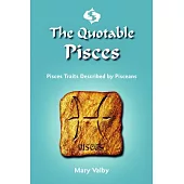 The Quotable Pisces: Pisces Traits Described by Fellow Pisceans: Usual Birthdates February 19 Through March 20