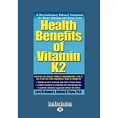 Health Benefits of Vitamin K2: A Revolutionary Natural Treatment for Heart Disease and Bone Loss: Easyread Large Edition