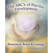 The ABC’s of Psychic Development: Awareness, Belief & Courage