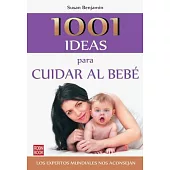 1001 ideas para cuidar al bebe / 1001 Ideas for Taking Care of Your Baby