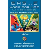 Eas…e Yoga for Life: How to Dis Stress and Fight Dis Ease