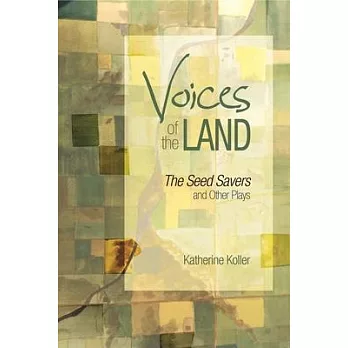 Voices of the Land: The Seed Savers and Other Plays