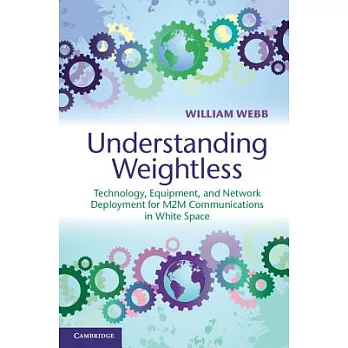 Understanding Weightless: Technology, Equipment, and Network Deployment for M2m Communications in White Space