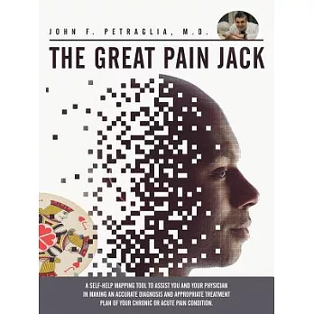 The Great Pain Jack: A Self-Help Mapping Tool to Assist You and Your Physician in Making an Accurate Diagnosis and Appropriate T