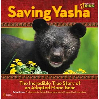 Saving Yasha : the incredible true story of an adopted moon bear /