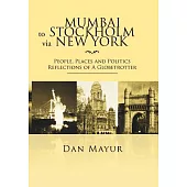 Mumbai to Stockholm Via New York: People, Places and Politics Reflections of a Globetrotter