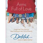 Arms Full of Love: Inspiring True Stories That Celebrate the Gift of Family