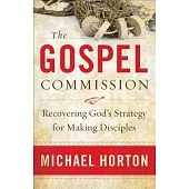 The Gospel Commission: Recovering God’s Strategy for Making Disciples