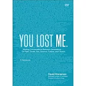 You Lost Me.: Starting Conversations Between Generations... On Faith, Doubt, Sex, Science, Culture, and Church