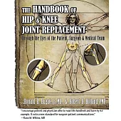 The Handbook of Hip & Knee Joint Replacement: Through the Eyes of the Patient, Surgeon & Medical Team