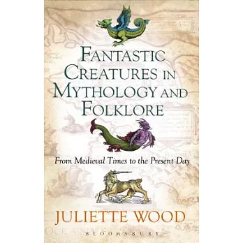 Fantastic Creatures in Mythology and Folklore: From Medieval Times to the Present Day