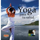 Yoga para tu salud / Yoga for Your Health: Las bases de la salud integral con ejercicios basicos de yoga / The Basis of Health W