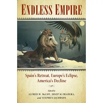 Endless Empire: Spain’s Retreat, Europe’s Eclipse, America’s Decline