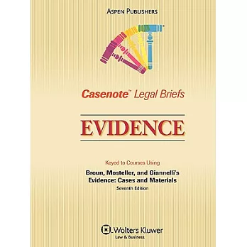 Casenote Legal Briefs: Evidence, Keyed to Broun, Mosteller, and Giannelli’s Third Edition
