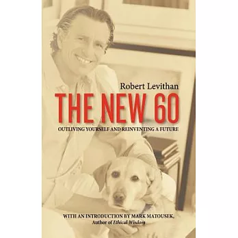 The New 60: Outliving Yourself and Reinventing a Future