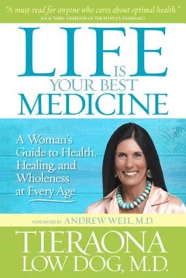 Life Is Your Best Medicine: A Woman’s Guide to Health, Healing, and Wholeness at Every Age