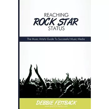 Reaching Rock Star Status: The Music Artist’s Guide to Successful Music Media