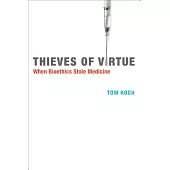 Thieves of Virtue: When Bioethics Stole Medicine