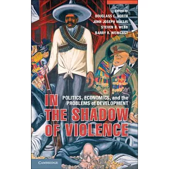 In the Shadow of Violence: Politics, Economics, and the Problems of Development