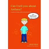 Can I Tell You about Asthma?: A Guide for Friends, Family and Professionals