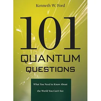 101 Quantum Questions: What You Need to Know About the World You Can’t See