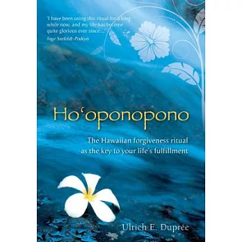 Ho’oponopono: The Hawaiian Forgiveness Ritual as the Key to Your Life’s Fulfillment