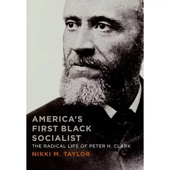 America’s First Black Socialist: The Radical Life of Peter H. Clark