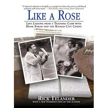 Like a Rose: Life Lessons from a Training Camp with Hank Stram and the Kansas City Chiefs