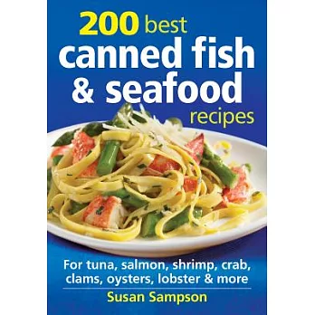 200 Best Canned Fish & Seafood Recipes: For Tuna, Salmon, Shrimp, Crab, Clams, Oysters, Lobster & More