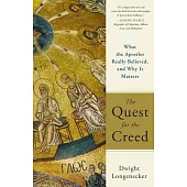 The Quest for the Creed: What the Apostles Really Believed and Why It Matters