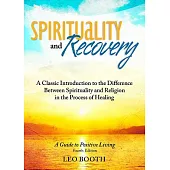 Spirituality and Recovery: A Classic Introduction to the Difference Between Spirituality and Religion in the Process of Healing: