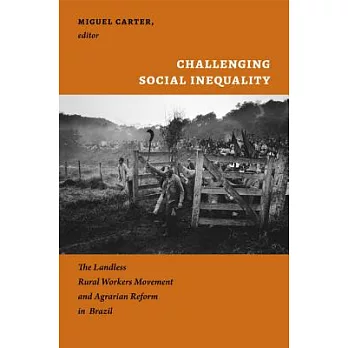 Challenging Social Inequality: The Landless Rural Workers Movement and Agrarian Reform in Brazil