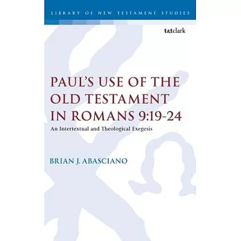 Paul’s Use of the Old Testament in Romans 9.19-33: An Intertextual and Theological Exegesis