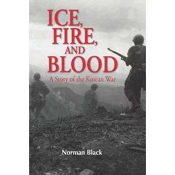 Ice, Fire, and Blood: A Novel of the Korean War